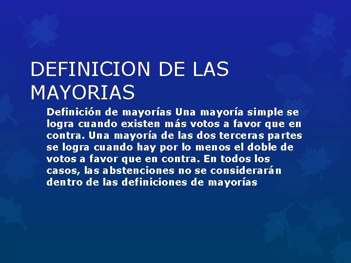 DEFINICION DE LAS MAYORIAS Definición de mayorías Una mayoría simple se logra cuando existen