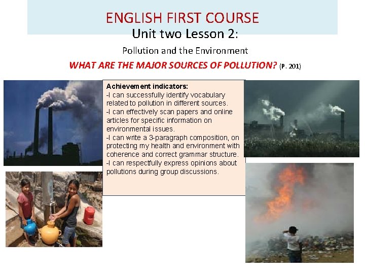 ENGLISH FIRST COURSE Unit two Lesson 2: Pollution and the Environment WHAT ARE THE