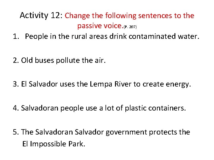 Activity 12: Change the following sentences to the passive voice. (P. 207) 1. People