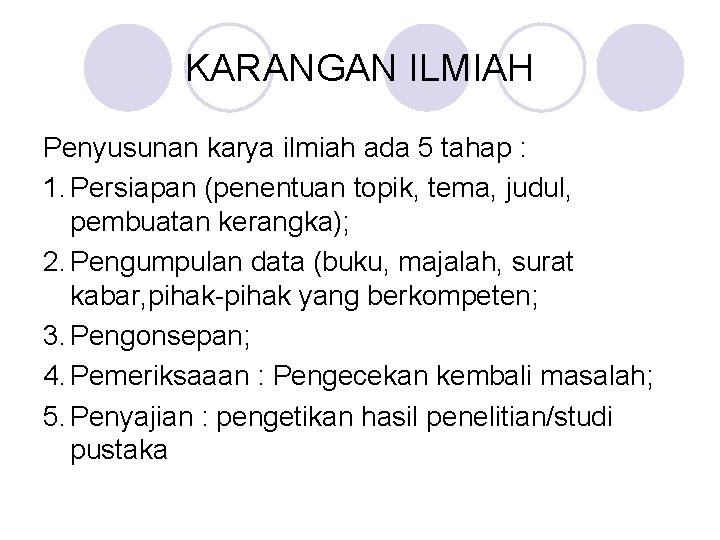 KARANGAN ILMIAH Penyusunan karya ilmiah ada 5 tahap : 1. Persiapan (penentuan topik, tema,