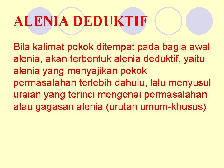 ALENIA DEDUKTIF Bila kalimat pokok ditempat pada bagia awal alenia, akan terbentuk alenia deduktif,