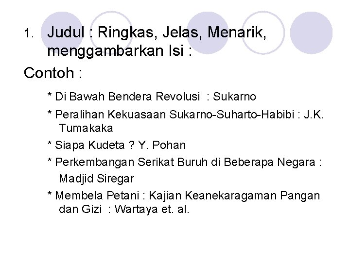 Judul : Ringkas, Jelas, Menarik, menggambarkan Isi : Contoh : 1. * Di Bawah