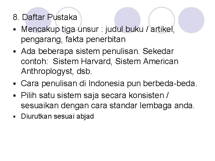 8. Daftar Pustaka § Mencakup tiga unsur : judul buku / artikel, pengarang, fakta