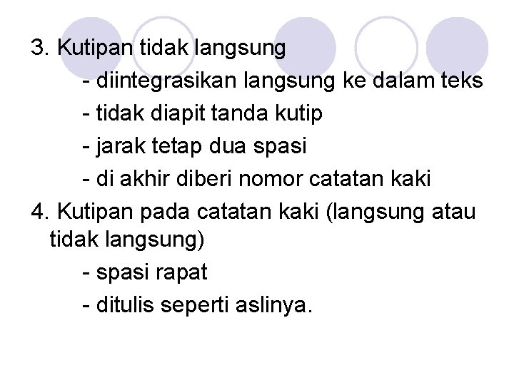 3. Kutipan tidak langsung - diintegrasikan langsung ke dalam teks - tidak diapit tanda