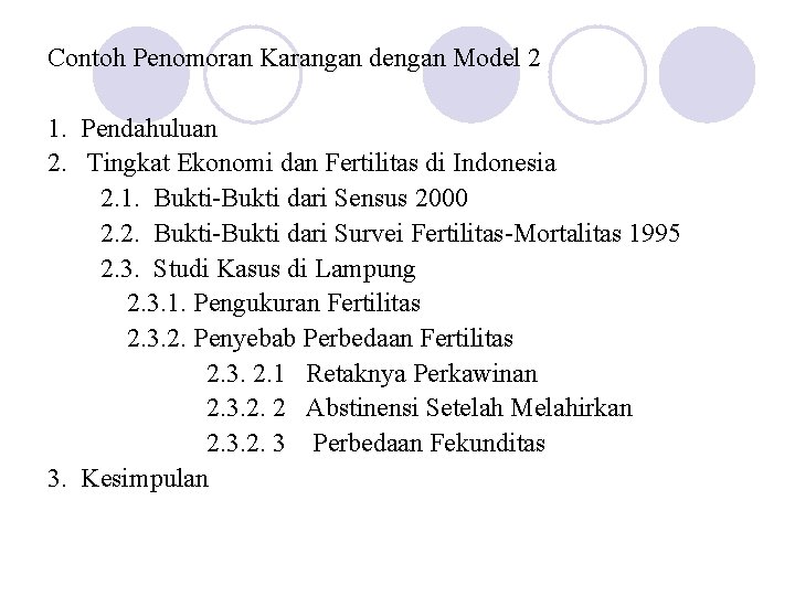 Contoh Penomoran Karangan dengan Model 2 1. Pendahuluan 2. Tingkat Ekonomi dan Fertilitas di