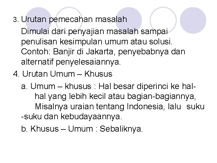 3. Urutan pemecahan masalah Dimulai dari penyajian masalah sampai penulisan kesimpulan umum atau solusi.