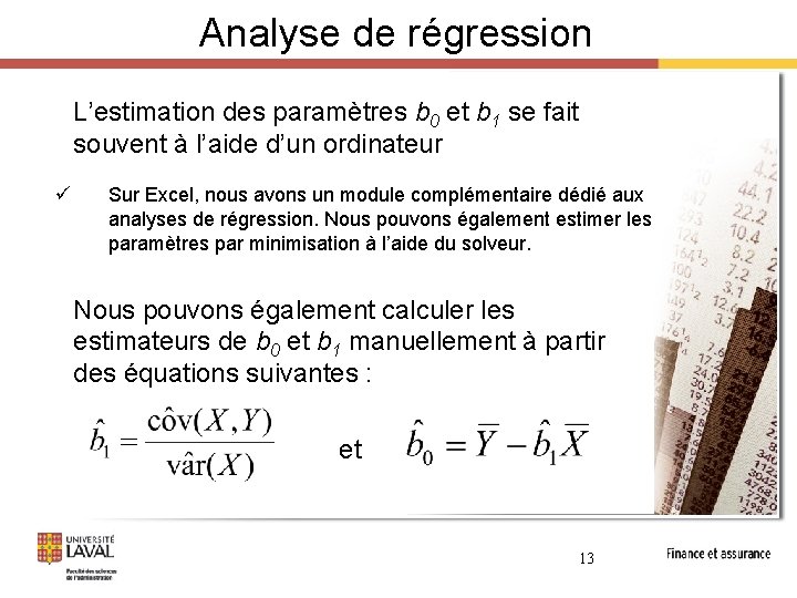 Analyse de régression L’estimation des paramètres b 0 et b 1 se fait souvent