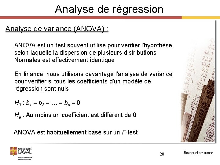 Analyse de régression Analyse de variance (ANOVA) : ANOVA est un test souvent utilisé