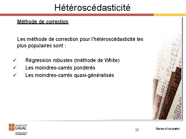 Hétéroscédasticité Méthode de correction Les méthode de correction pour l’hétéroscédasticité les plus populaires sont