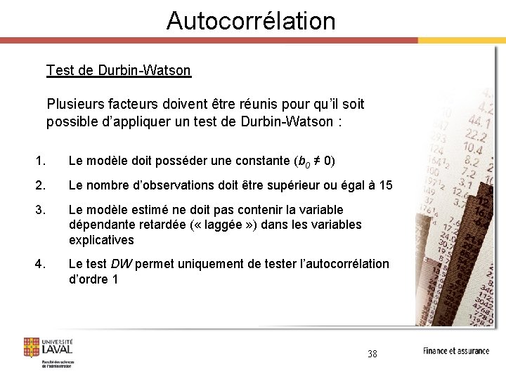 Autocorrélation Test de Durbin-Watson Plusieurs facteurs doivent être réunis pour qu’il soit possible d’appliquer