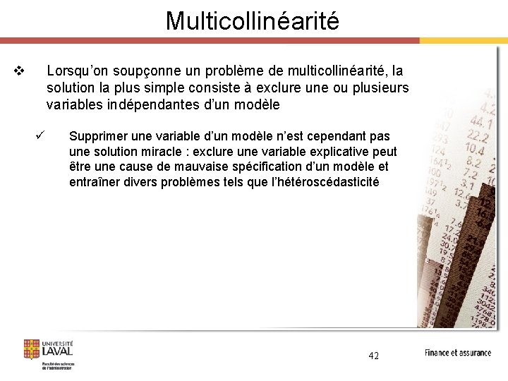 Multicollinéarité v Lorsqu’on soupçonne un problème de multicollinéarité, la solution la plus simple consiste