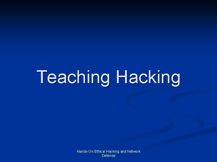 Teaching Hacking Hands-On Ethical Hacking and Network Defense 