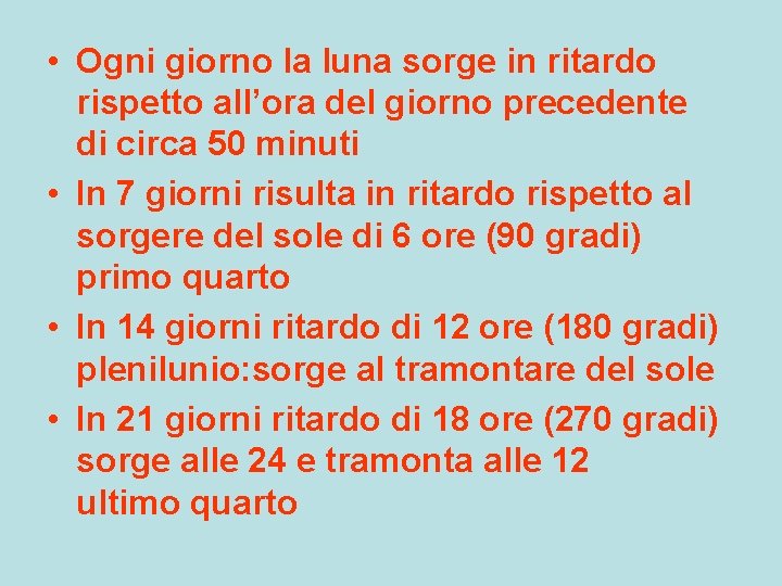  • Ogni giorno la luna sorge in ritardo rispetto all’ora del giorno precedente