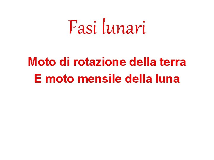 Fasi lunari Moto di rotazione della terra E moto mensile della luna 