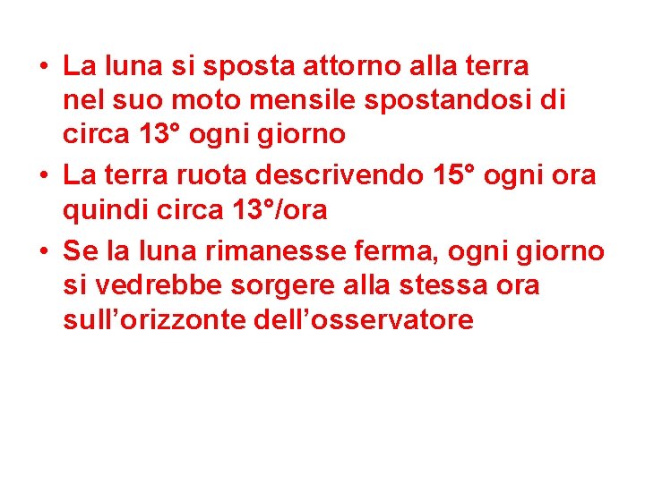  • La luna si sposta attorno alla terra nel suo moto mensile spostandosi