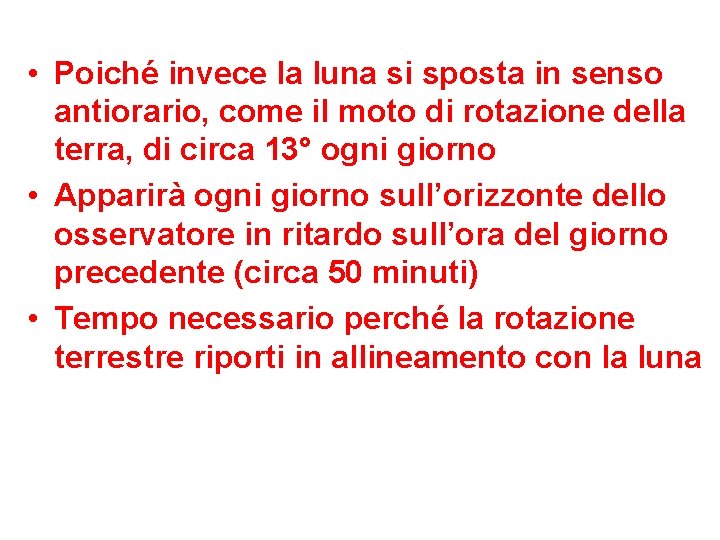  • Poiché invece la luna si sposta in senso antiorario, come il moto