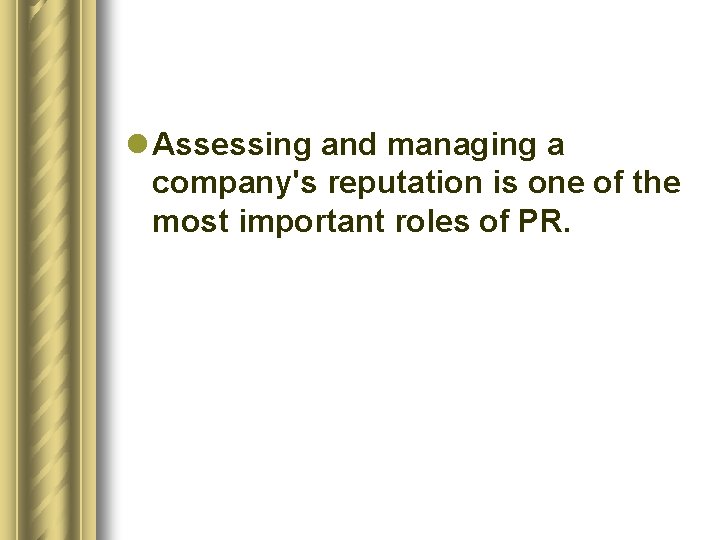 l Assessing and managing a company's reputation is one of the most important roles