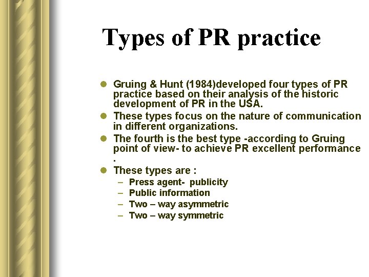 Types of PR practice l Gruing & Hunt (1984)developed four types of PR practice