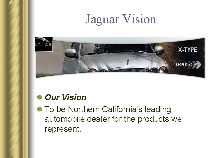 Jaguar Vision l Our Vision l To be Northern California's leading automobile dealer for