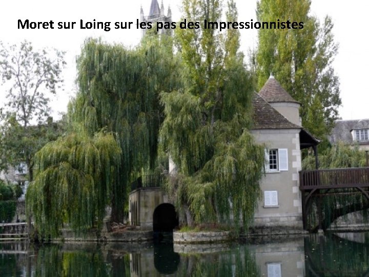 Moret sur Loing sur les pas des Impressionnistes 