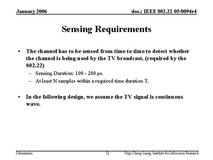 January 2006 doc. : IEEE 802. 22 -05/0094 r 4 Sensing Requirements • The