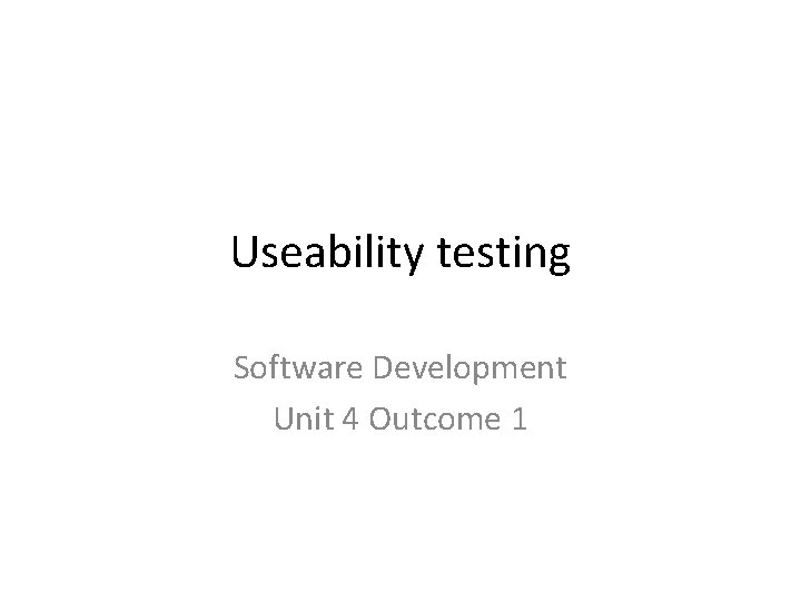 Useability testing Software Development Unit 4 Outcome 1 