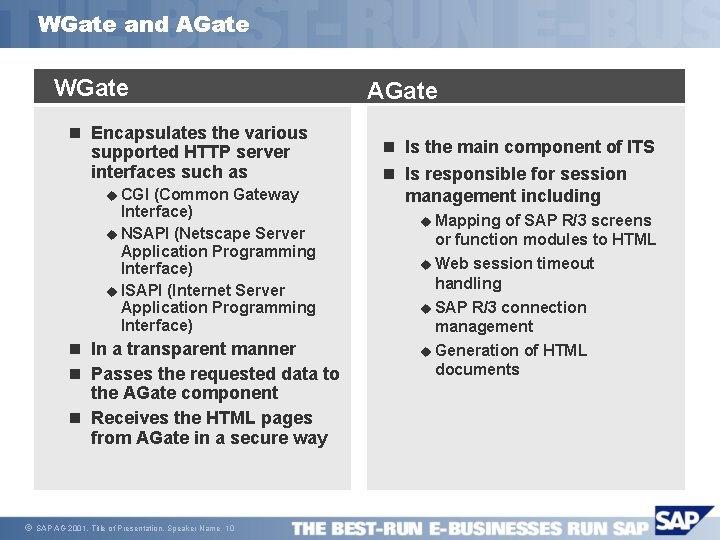 WGate and AGate WGate n Encapsulates the various supported HTTP server interfaces such as