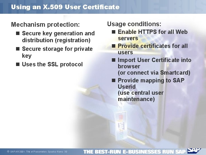 Using an X. 509 User Certificate Mechanism protection: n Secure key generation and distribution
