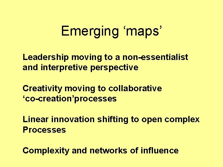 Emerging ‘maps’ Leadership moving to a non-essentialist and interpretive perspective Creativity moving to collaborative