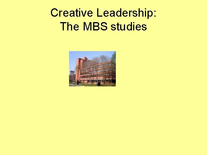 Creative Leadership: The MBS studies 