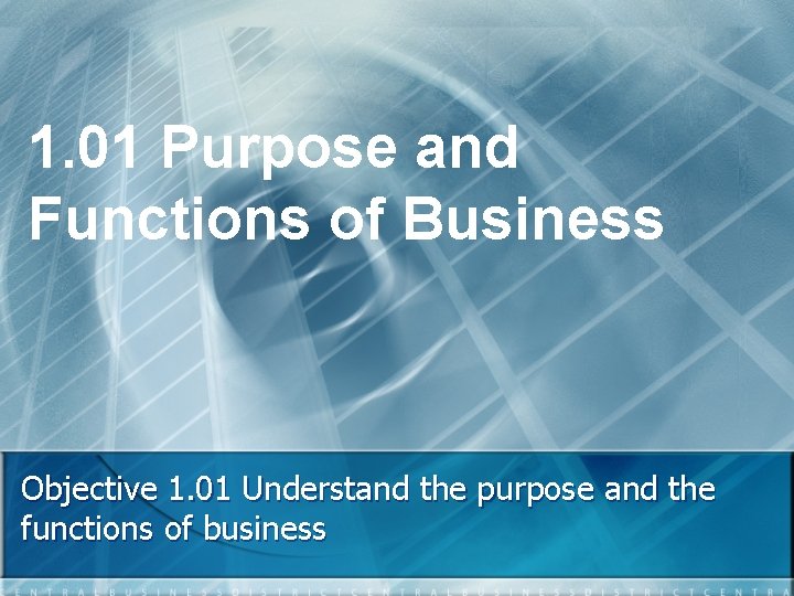 1. 01 Purpose and Functions of Business Objective 1. 01 Understand the purpose and