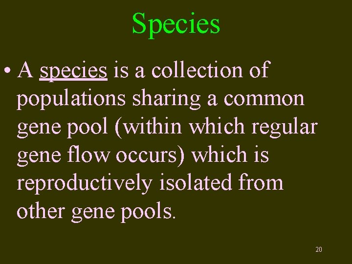 Species • A species is a collection of populations sharing a common gene pool