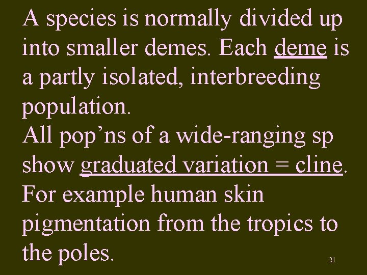 A species is normally divided up into smaller demes. Each deme is a partly