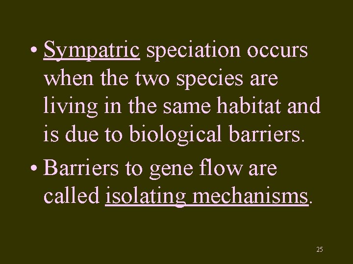  • Sympatric speciation occurs when the two species are living in the same