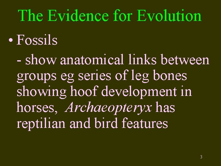 The Evidence for Evolution • Fossils - show anatomical links between groups eg series