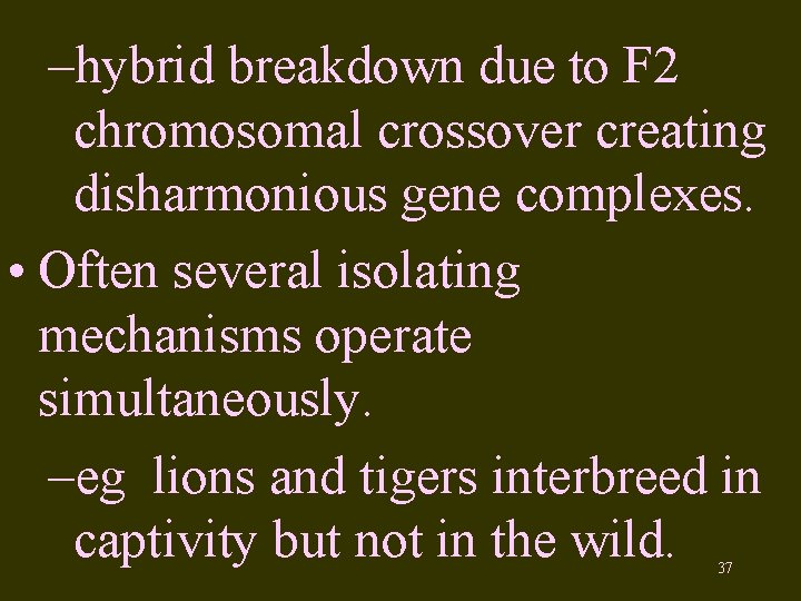 –hybrid breakdown due to F 2 chromosomal crossover creating disharmonious gene complexes. • Often