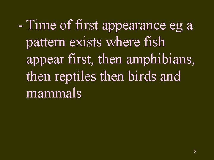 - Time of first appearance eg a pattern exists where fish appear first, then
