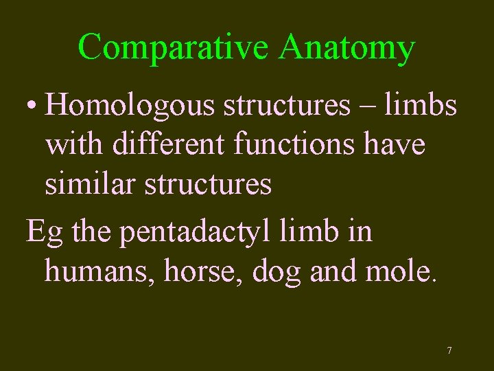 Comparative Anatomy • Homologous structures – limbs with different functions have similar structures Eg