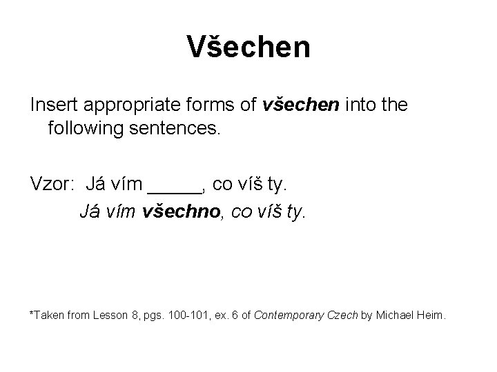 Všechen Insert appropriate forms of všechen into the following sentences. Vzor: Já vím _____,