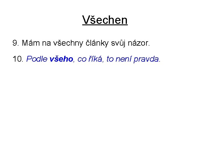Všechen 9. Mám na všechny články svůj názor. 10. Podle všeho, co říká, to