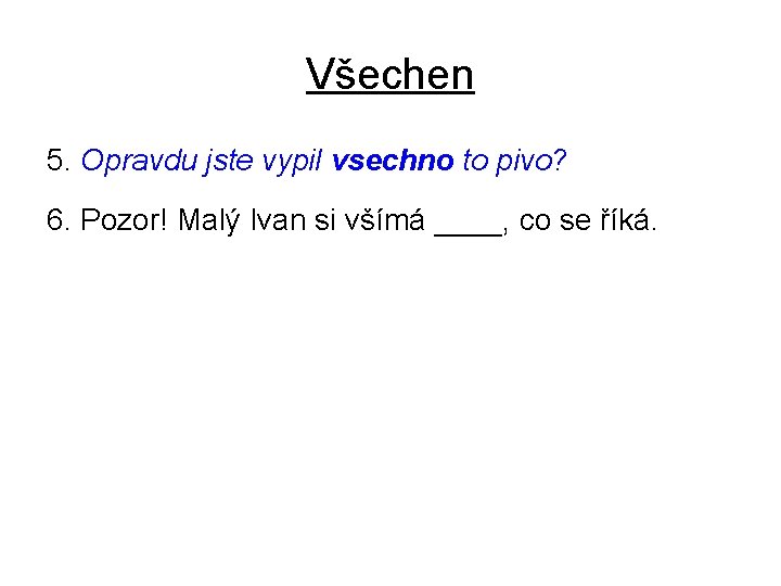 Všechen 5. Opravdu jste vypil vsechno to pivo? 6. Pozor! Malý Ivan si všímá