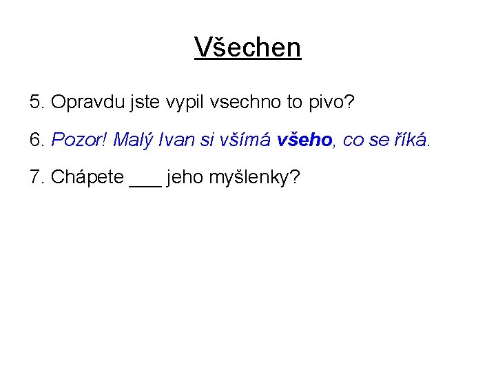 Všechen 5. Opravdu jste vypil vsechno to pivo? 6. Pozor! Malý Ivan si všímá