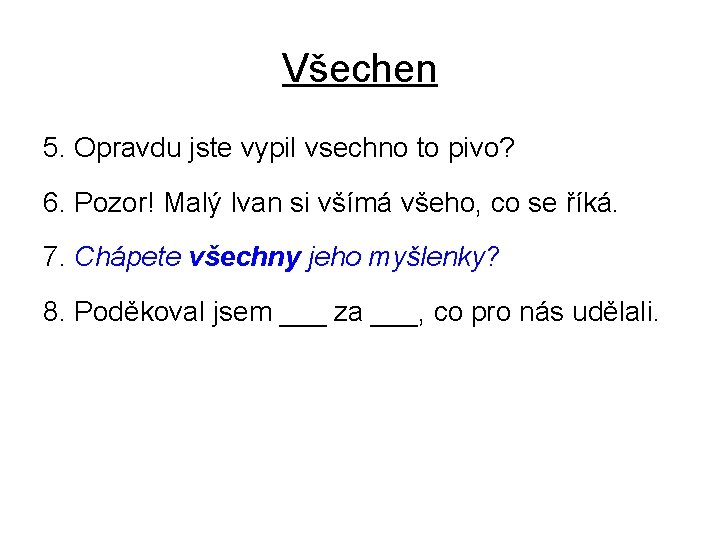 Všechen 5. Opravdu jste vypil vsechno to pivo? 6. Pozor! Malý Ivan si všímá