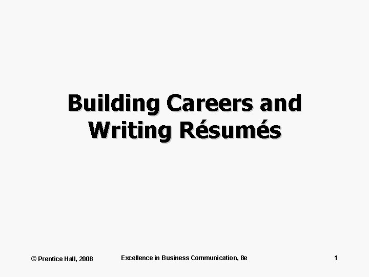 Building Careers and Writing Résumés © Prentice Hall, 2008 Excellence in Business Communication, 8