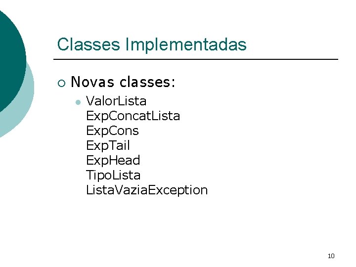 Classes Implementadas ¡ Novas classes: l Valor. Lista Exp. Concat. Lista Exp. Cons Exp.
