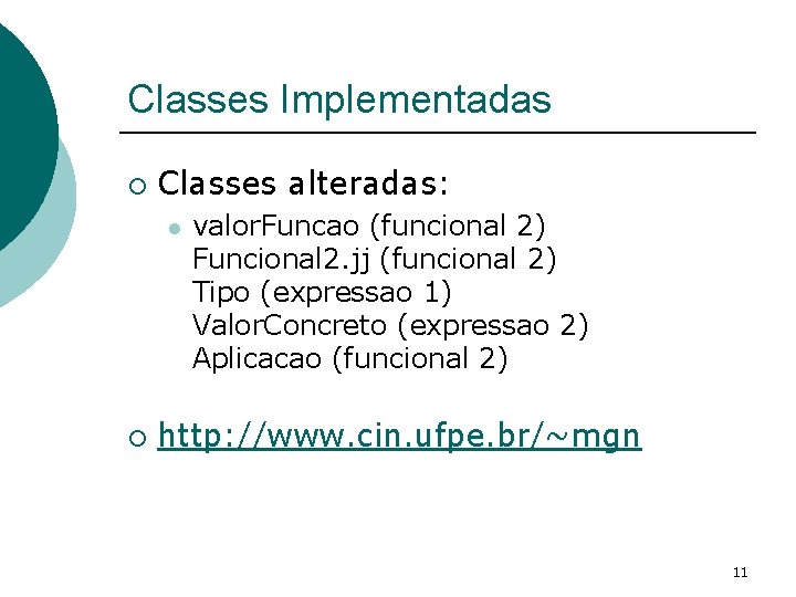 Classes Implementadas ¡ Classes alteradas: l ¡ valor. Funcao (funcional 2) Funcional 2. jj