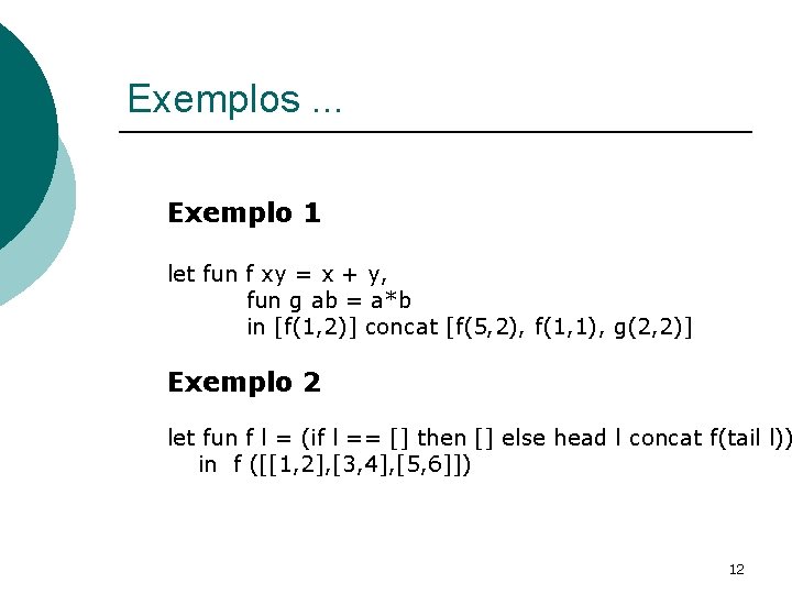 Exemplos. . . Exemplo 1 let fun f xy = x + y, fun