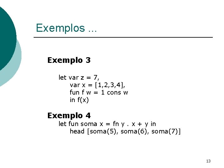 Exemplos. . . Exemplo 3 let var z = 7, var x = [1,