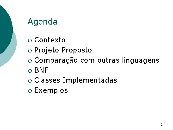 Agenda Contexto ¡ Projeto Proposto ¡ Comparação com outras linguagens ¡ BNF ¡ Classes