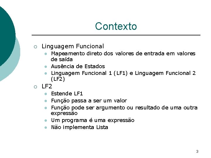 Contexto ¡ Linguagem Funcional l ¡ Mapeamento direto dos valores de entrada em valores